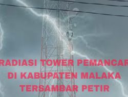 Breakeng News : Radiasi Tower Pemancar di Kabupaten Malaka Disambar Petir